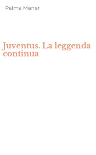 Juventus. La leggenda continua