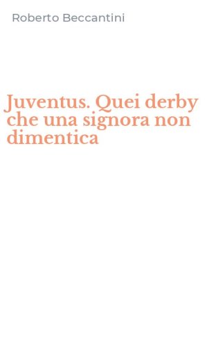 Juventus. Quei derby che una signora non dimentica