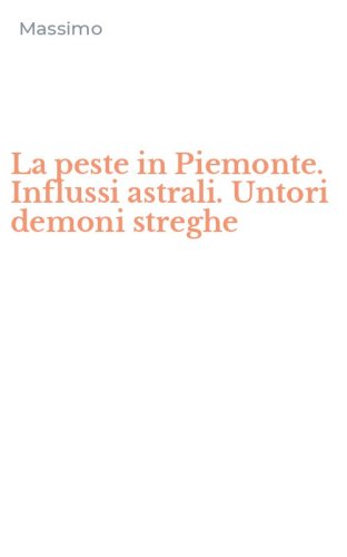 La peste in Piemonte. Influssi astrali. Untori demoni streghe