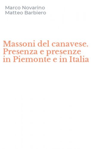 Massoni del canavese. Presenza e presenze in Piemonte e in Italia