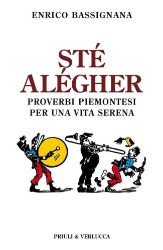 St&eacute; al&eacute;gher. Proverbi piemontesi per una vita serena