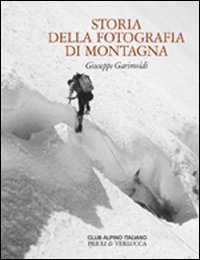 Storia della fotografia di montagna. Dalle origini all'anno duemila