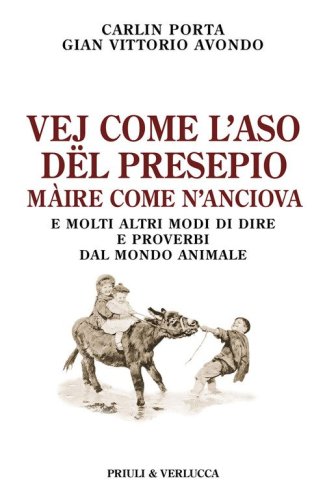 Vej come l'aso d&euml;l presepio m&agrave;ire come n'anciova. E molti altri modi di dire e proverbi dal mondo animale