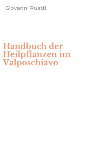 Handbuch der Heilpflanzen im Valposchiavo