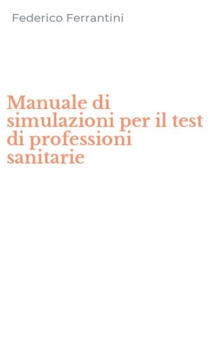 Manuale di simulazioni per il test di professioni sanitarie