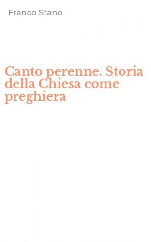 Canto perenne. Storia della Chiesa come preghiera