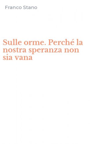 Sulle orme. Perch&eacute; la nostra speranza non sia vana