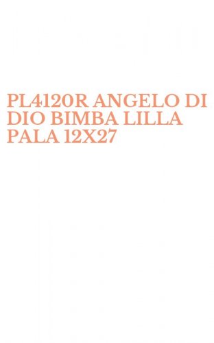PL4120R ANGELO DI DIO BIMBA LILLA PALA 12X27