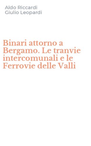Binari attorno a Bergamo. Le tranvie intercomunali e le Ferrovie delle Valli
