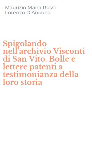 Spigolando nell'archivio Visconti di San Vito. Bolle e lettere patenti a testimonianza della loro storia