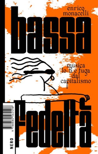 Bassa fedelt&agrave;. Musica lo-fi e fuga dal capitalismo