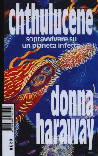 Chthulucene. Sopravvivere su un pianeta infetto