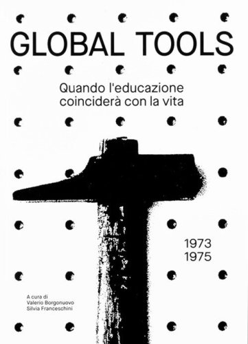 Global tools (1973-1975). Quando l'educazione coincider&agrave; con la vita