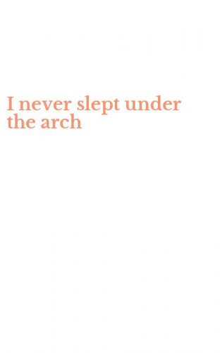 I never slept under the arch