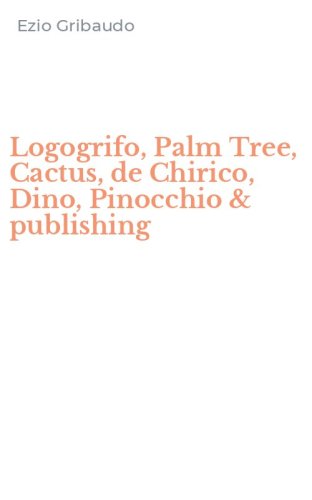 Logogrifo, Palm Tree, Cactus, de Chirico, Dino, Pinocchio & publishing