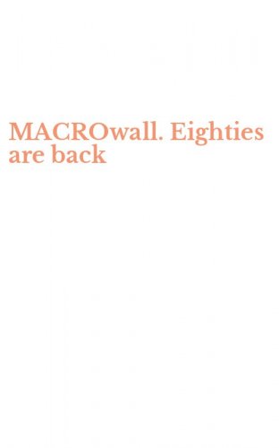MACROwall. Eighties are back