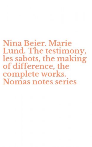 Nina Beier. Marie Lund. The testimony, les sabots, the making of difference, the complete works. Nomas notes series