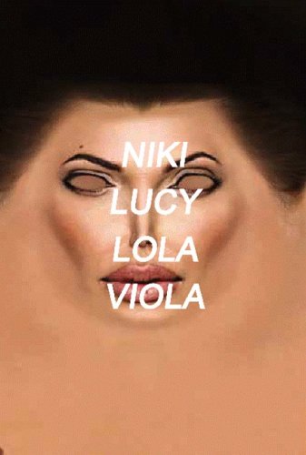 Niki, Lucy, Lola, Viola