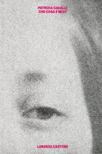 Patrizia Cavalli. Che cosa &egrave; mio?