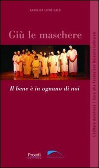 Gi&ugrave; le maschere. Il bene &egrave; in ognuno di noi