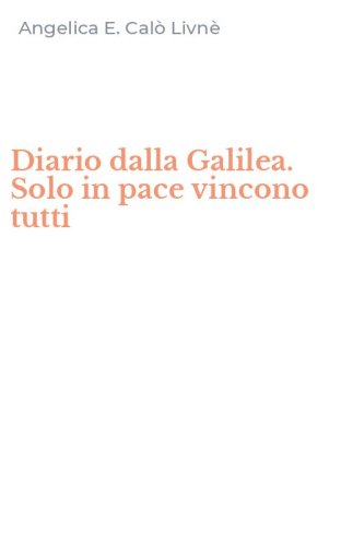 Diario dalla Galilea. Solo in pace vincono tutti
