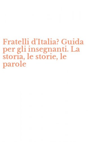 Fratelli d'Italia? Guida per gli insegnanti. La storia, le storie, le parole