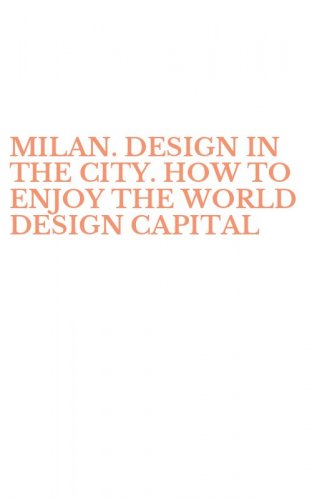 MILAN. DESIGN IN THE CITY. HOW TO ENJOY THE WORLD DESIGN CAPITAL