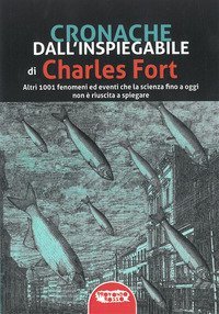 Cronache dall'inspiegabile. Altri 1001 fenomeni ed eventi che la scienza fino a oggi non &egrave; riuscita a spiegare