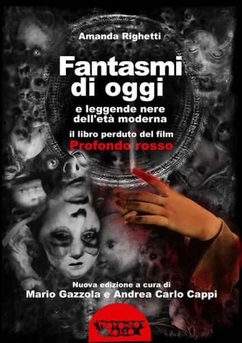 Fantasmi di oggi e leggende nere dell'et&agrave; moderna. Il libro perduto del film &laquo;Profondo Rosso&raquo;