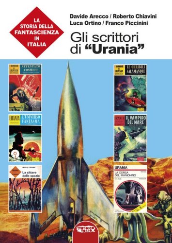 Gli scrittori di &laquo;Urania&raquo;. La storia della fantascienza in Italia