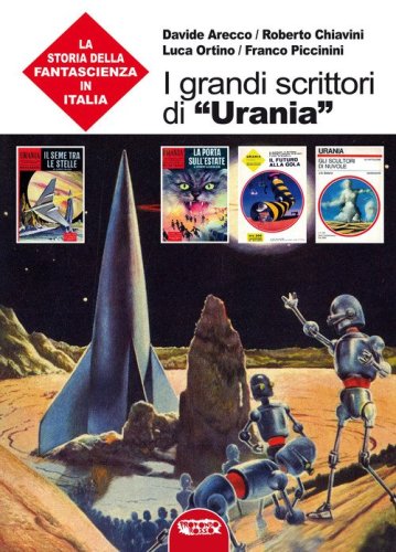 I grandi scrittori di &laquo;Urania&raquo;. La storia della fantascienza in Italia