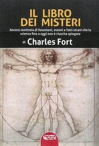 Il libro dei misteri. Ancora centinaia di fenomeni, eventi e fatti strani che la scienza fino a oggi non &egrave; riuscita a spiegare