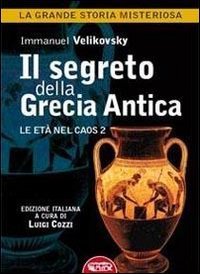 Il segreto della Grecia antica. Le et&agrave; nel caos