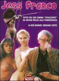 Jess Franco. Tutto il suo cinema &laquo;spiazzante&raquo; da Orson Welles alla pornografia