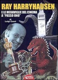 Ray Harryhausen e le meraviglie del cinema a &laquo;passo uno&raquo;
