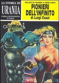 La storia di Urania e della fantascienza in Italia. I pionieri dell'infinito - VOL. 3