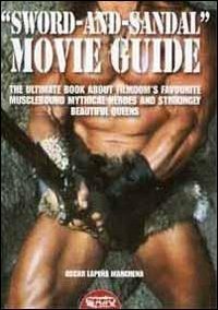 &laquo;Sword and sandal&raquo;. Movie guide. The ultimate book about filmdom's favourite musclebound heroes and strikingly beautiful queens
