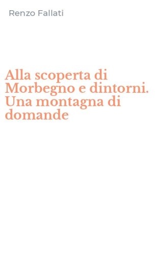 Alla scoperta di Morbegno e dintorni. Una montagna di domande