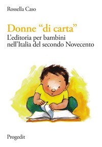 Donne &laquo;di carta&raquo;. L'editoria per bambini nell'Italia del secondo Novecento