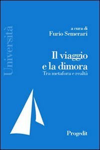Il viaggio e la dimora tra metafora e realt&agrave;
