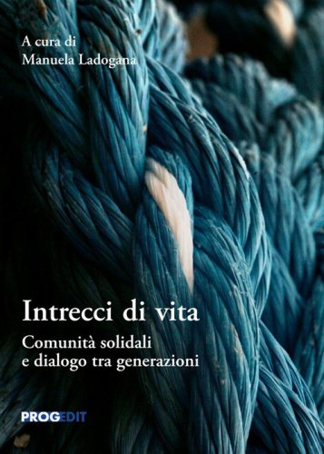 Intrecci di vita. Comunit&agrave; solidali e dialogo tra generazioni