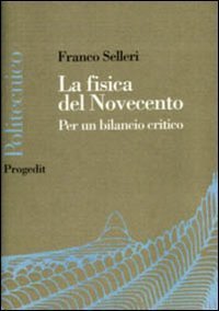 La fisica del Novecento. La fine della fisica &egrave; vicina?