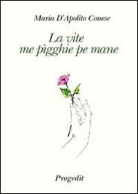 La vite me p&igrave;gghie pe mane (La vita mi prende per mano)