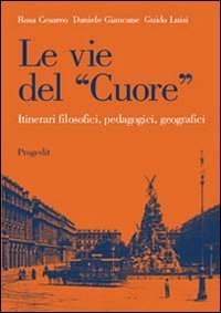 Le vie del &laquo;cuore&raquo;. Itinerari filosofici, pedagogici, geografici