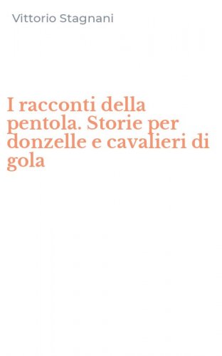 I racconti della pentola. Storie per donzelle e cavalieri di gola