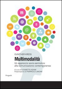 Multimodalit&agrave;. Un approccio socio-semiotico alla comunicazione contemporanea