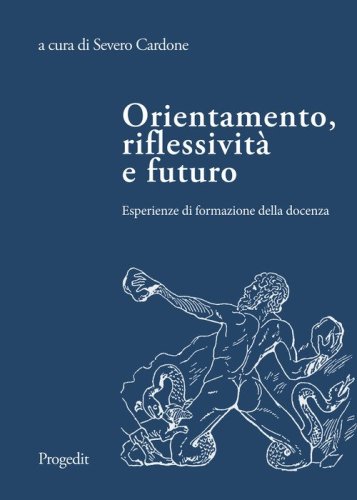 Orientamento, riflessivit&agrave; e futuro. Esperienze di formazione della docenza