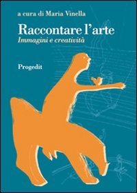 Raccontare l'arte. Immagini e creativit&agrave;