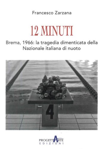 12 minuti. Brema,1966: la tragedia dimenticata della Nazionale italiana di nuoto