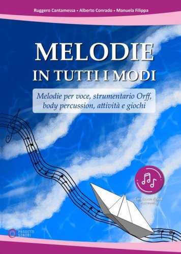 Melodie in tutti i modi. Melodie per voce, strumentario Orff, body percussion, attivit&agrave; e giochi